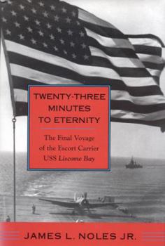 Hardcover Twenty-Three Minutes to Eternity: The Final Voyage of the Escort Carrier USS Liscome Bay Book