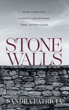 Stone Walls: An Ugly Duckling Story: An adoptee's search for identity, "family," and understanding