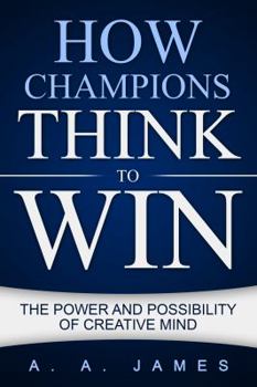 Paperback How Champions Think to Win: The Power and Possibility of Creative Mind Book