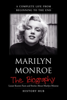 Paperback Marilyn Monroe: The Biography (A Complete Life from Beginning to the End) Book