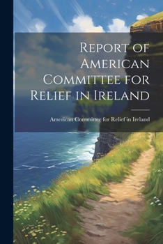 Paperback Report of American Committee for Relief in Ireland Book
