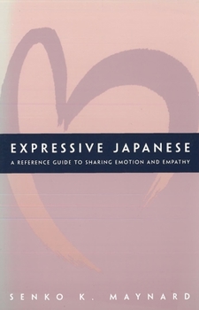 Hardcover Expressive Japanese: A Reference Guide for Sharing Emotion and Empathy Book