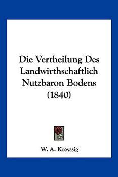Paperback Die Vertheilung Des Landwirthschaftlich Nutzbaron Bodens (1840) [German] Book