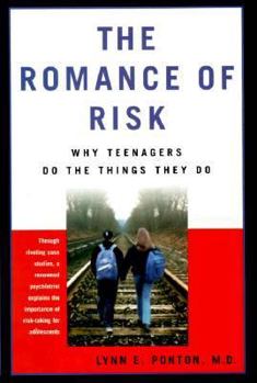 Hardcover The Romance of Risk: Why Teenagers Do the Things They Do Book