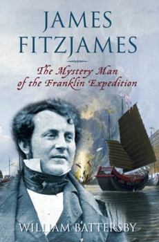 James Fitzjames: The Mystery Man of the Franklin Expedition