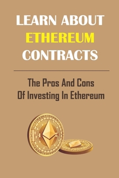 Paperback Learn About Ethereum Contracts: The Pros And Cons Of Investing In Ethereum: Learn About Blockchain Book