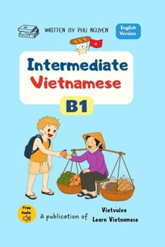 Paperback Intermediate Vietnamese B1: Essential Vocabulary, Real-Life Conversations and Practical Grammar (Vietnamese Language Course – English Edition) Book