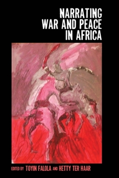 Narrating War and Peace in Africa - Book  of the Rochester Studies in African History and the Diaspora