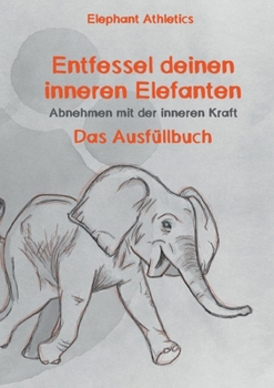 Paperback Entfessel deinen inneren Elefanten: Abnehmen mit der inneren Kraft - das Ausfüllbuch [German] Book