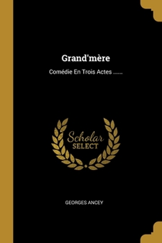 Paperback Grand'mère: Comédie En Trois Actes ...... [French] Book