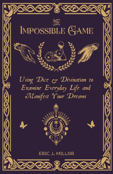 Paperback The Impossible Game: Using Dice & Divination to Examine Everyday Life and Manifest Your Dreams Book