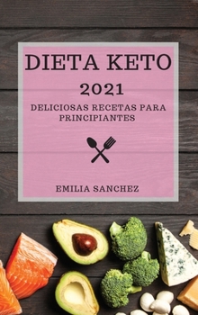 Hardcover Dieta Keto 2021: Deliciosas Recetas Para Principiantes [Spanish] Book
