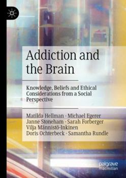 Hardcover Addiction and the Brain: Knowledge, Beliefs and Ethical Considerations from a Social Perspective Book