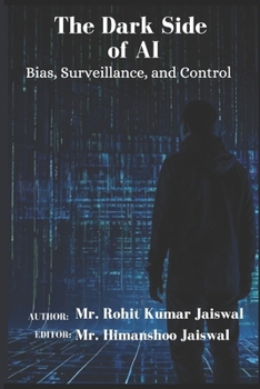 The Dark Side of AI: Bias, Surveillance, and Control (AI: How Superintelligence Will Shape the Future of Humanity)