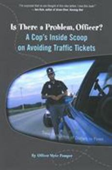 Paperback Is There a Problem, Officer?: A Cop's Inside Scoop on Avoiding Traffic Tickets Book