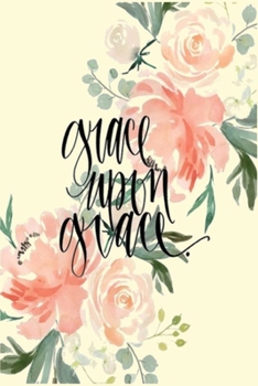 grace upon grace: A Gratitude Journal to Win Your Day Every Day, 6X9 inches, Watercolor Floral on Light Yellow matte cover, 111 pages (Growth Mindset ... Journal) women girls teens kids friends