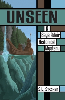 Unseen : A Sage Adair Historical Mystery of the Pacific Northwest - Book #9 of the Sage Adair