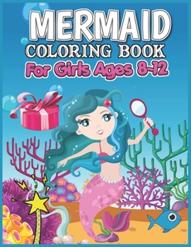 Mermaid Coloring Book for Girls Ages 8-12: A Children’s Activity Book for 8-12 Year Old kid, Cute Mermaid Coloring Books for Girls (Mermaid Coloring Book Gift for Girls)