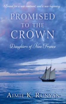 Promised to the Crown - Book #1 of the Daughters of New France