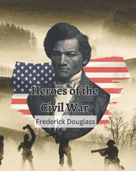 Paperback Heroes of the Civil War (Frederick Douglass): From Slave to Internationally Renowned Activist Book