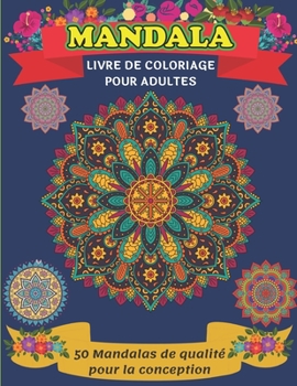 Paperback Mandala Liver De Coloriage Pour Adultes 50 Mandalas de qualit? pour la conception: Des couleurs pour se d?tendre, cr?er et soulager le stress, de beau [French] Book