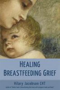 Paperback Healing Breastfeeding Grief: How mothers feel and heal when breastfeeding does not go as hoped Book