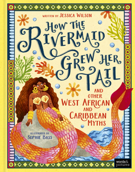 How the Rivermaid Grew Her Tail and Other West African and Caribbean Myths