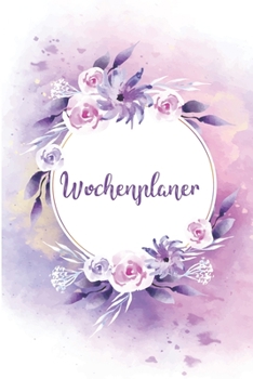 Wochenplaner: Januar bis Dezember 2020 - 1 Woche auf einen Blick - DIN A5 Monatsplaner Jahresplaner Jahr Terminplaner Checklisten & Notizen ... Aquarell Rosen Lila (German Edition)