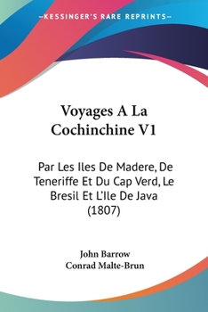 Paperback Voyages A La Cochinchine V1: Par Les Iles De Madere, De Teneriffe Et Du Cap Verd, Le Bresil Et L'Ile De Java (1807) [French] Book