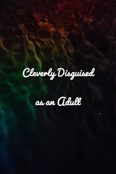 Cleverly Disguised as an Adult Notebook: Lined Journal, 120 Pages, 6 x 9 inches, Thoughtful Gift, Soft Cover, Rainbow Dark Water Surface Matte Finish (Cleverly Disguised as an Adult Journal)