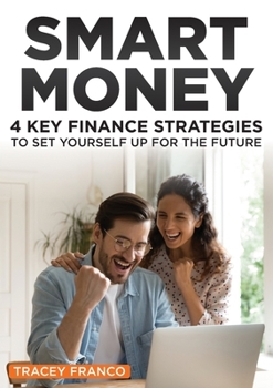 Paperback Smart Money: 4 Key Finance Strategies To Set Yourself Up For The Future Book