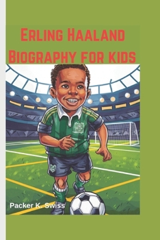 Paperback Erling Haaland Biography for kids: How a Norwegian Kid Became a Goal-Scoring Machine Book