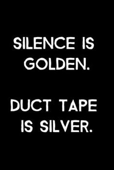 Paperback Silence Is Golden. Duct Tape Is Silver.: 105 Undated Pages: Humor: Paperback Journal Book