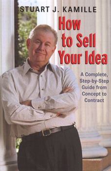 Paperback How To sell your idea: A complete step by step guide from concept to contract Book