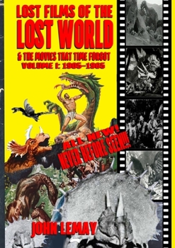 Paperback Lost Films of the Lost World & the Movies That Time Forgot: Volume I: 1905-1965 Book