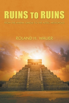 Paperback Ruins to Ruins: From the Mayan Jungle to the Aztec Metropolis Book