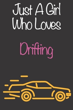 Just A Girl Who Loves Drifting: Gift Notebook for Drifting Lovers, Great Gift for a Girl who likes Motorised Sports, Christmas Gift Book for Drifting ... Coach, Journal to Write in and Lined Notebook