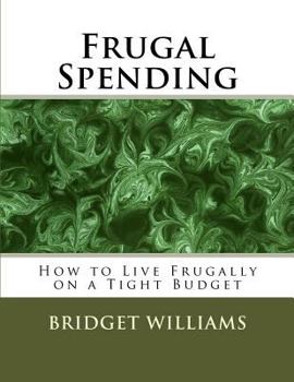 Paperback Frugal Spending: How to Live Frugally on a Tight Budget Book