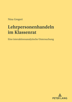 Lehrpersonenhandeln Im Klassenrat: Eine Interaktionsanalytische Untersuchung