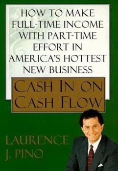 Hardcover Cash In On Cash Flow: How to Make Full-Time Income with Part-Time Effort in America's Hottest New Business Book