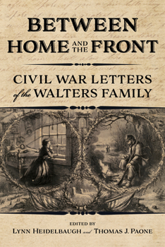 Hardcover Between Home and the Front: Civil War Letters of the Walters Family Book