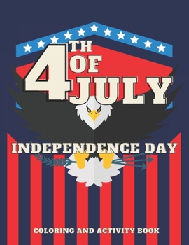 Fourth Of July Coloring Book: and Activity Book for Kids Happy 4th of July Independence Day Patriotic Book