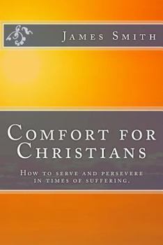 Paperback Comfort for Christians: How to Serve and Persevere in Times of Suffering. Book
