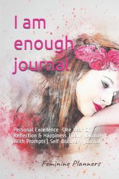 I am enough journal: Personal Excellence -One Year Of Reflection & Happiness (Daily Journal With Prompts) Self discovery journal