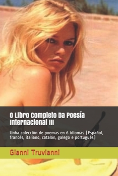 Paperback O Libro Completo Da Poes?a Internacional III: Unha colecci?n de poemas en 6 idiomas (Espa?ol, franc?s, italiano, catal?n, galego e portugu?s) [Galician] Book