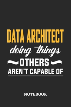 Paperback Data Architect Doing Things Others Aren't Capable of Notebook: 6x9 inches - 110 blank numbered pages - Perfect Office Job Utility - Gift, Present Idea Book