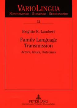 Family Language Transmission: Actors, Issues, Outcomes