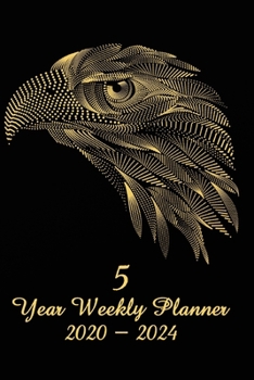 5 Year Weekly Planner 2020 - 2024: Eagle Black Cover - Agenda Planner For The Next Five Years  + 20 pages addresses + 20 pages lines + 20 pages dot grid
