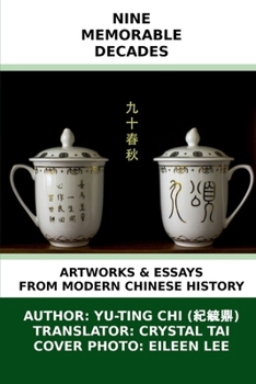 Paperback Nine Memorable Decades: Artworks & Essays from Modern Chinese History Book