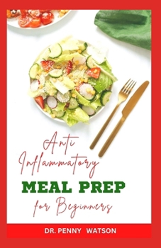 Paperback Anti Inflmmatory Meal Prep for Beginners: Easy Steps for Preparing Healthy Meals Ahead Against Diseases Book
